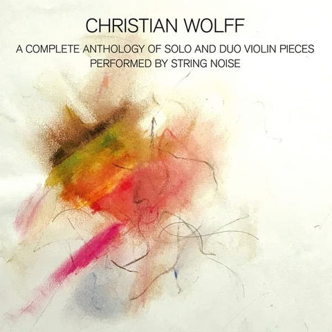 Christian Wolff - A Complete Anthology Of Solo And Duo Violin Pieces [CD]