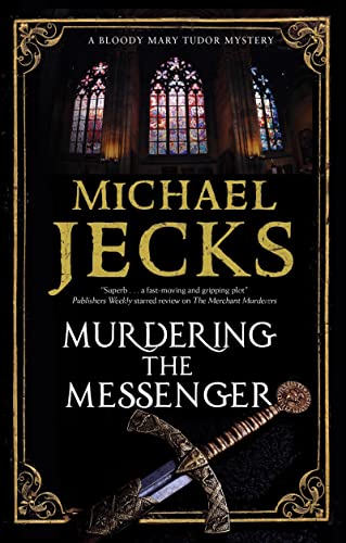 Murdering The Messenger: 8 (A Bloody Mary Tudor Mystery)