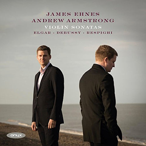 James Ehnes & Andrew Armstrong - Elgar; Debussy; Respighi: Violin Sonatas; Sibelius: Berceuse Op. 79/6 [CD]