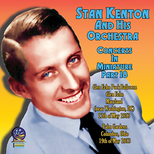 Stan Kenton And His Orchestra - Concerts In Miniature Part 18 [CD]