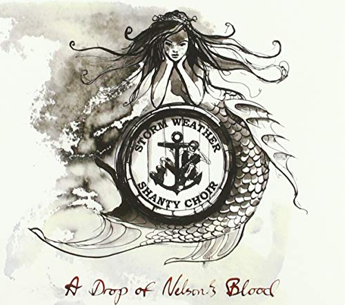 Storm Weather Shanty Choir - A Drop of Nelson's Blood [CD]