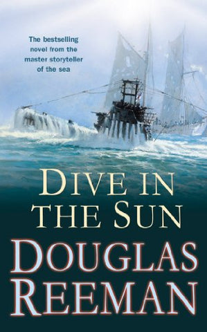 Dive in the Sun: a thrilling tale of naval warfare set at the height of WW2 from the master storyteller of the sea