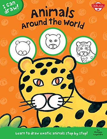 I Can Draw Animals Around the World: Learn to draw exotic animals step by step!