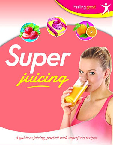 Feeling Good: Super Juicing (Let's Get Cooking)