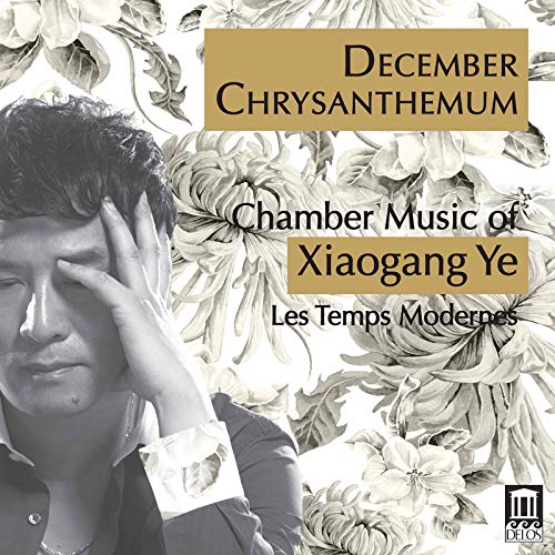 Les Temps Modernes / Fabrice P - December Chrysanthemum: Chamber Music Of Xiaogang Ye [CD]