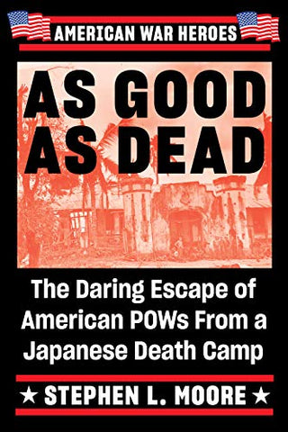 As Good As Dead: The Daring Escape of American POWs from a Japanese Death Camp (American War Heroes)