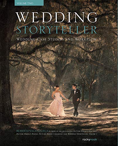 Wedding Storyteller Volume 2: Wedding Case Studies and Workflow