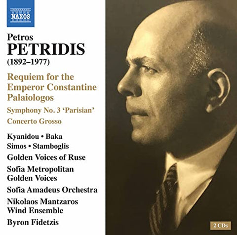 Sofia Golden Voices/fidetzis - Petros Petridis: Requiem for the Emperor Constantine Palaiologos, Symphony No. 3 'Parisian', Concerto Grosso [CD]