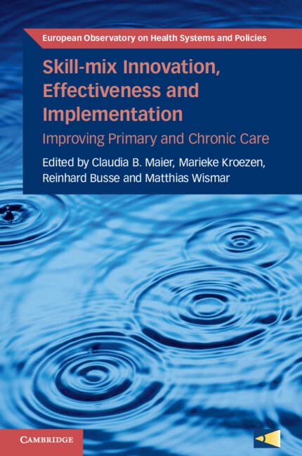 Skill-mix Innovation, Effectiveness and Implementation: Improving Primary and Chronic Care (European Observatory on Health Systems and Policies)