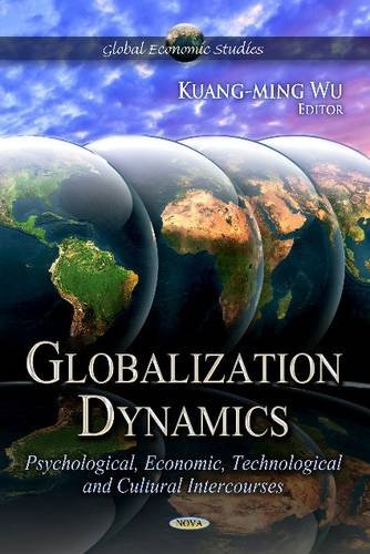 Globalization Dynamics: Psychological, Economic, Technological, and Cultural; Problems, Cultural Intercourse: 1 (Global Economic Studies)