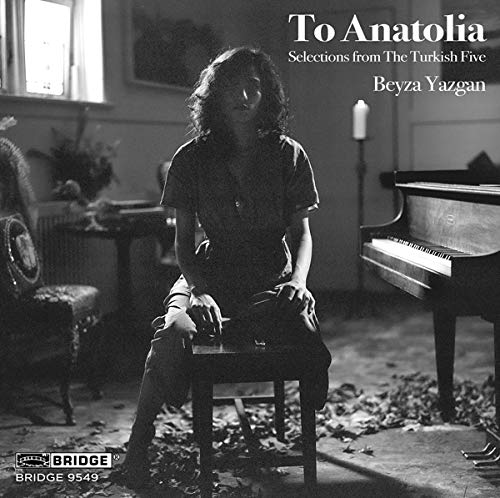 Beyza Yazgan - To Anatolia: Selections From The Turkish Five [CD]