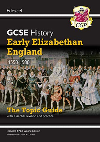 New Grade 9-1 GCSE History Edexcel Topic Guide - Early Elizabethan England, 1558-88 (CGP GCSE History 9-1 Revision)