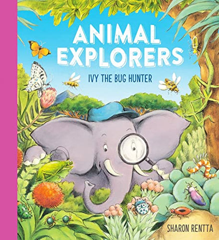 ANIMAL EXPLORERS: IVY THE BUG HUNTER: a fun and inspiring story for all budding explorers