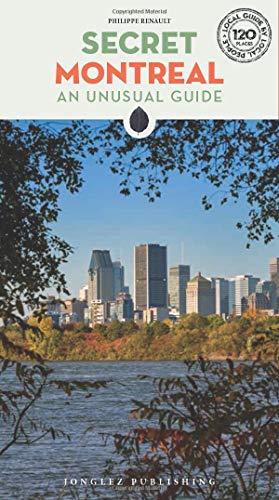 Secret Montreal: An Unusual Guide (Local Guides by Local People)