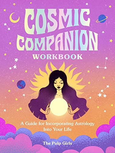 Cosmic Companion Workbook: A Guide for Incorporating Astrology Into Your Life