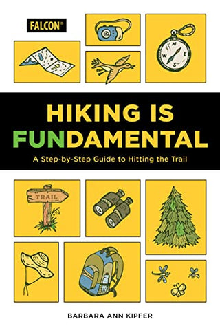 Hiking Is Fundamental: A Step-by-Step Guide to Hitting the Trail (Falcon Guides)