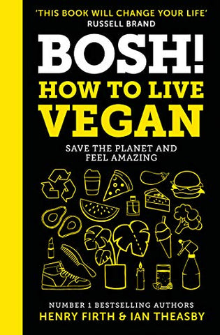 BOSH! How to Live Vegan: Simple tips and easy eco-friendly plant based hacks from the #1 Sunday Times bestselling authors.