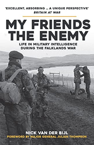 My Friends, The Enemy: Life in Military Intelligence During the Falklands War