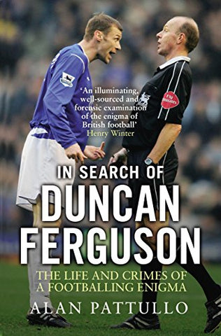 In Search of Duncan Ferguson: The Life and Crimes of a Footballing Enigma