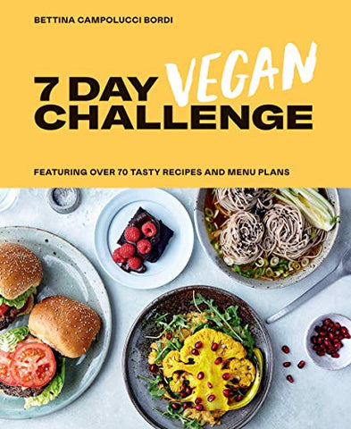 7 Day Vegan Challenge: The easy guide to going vegan: Featuring Over 70 Tasty Recipes and Menu Plans