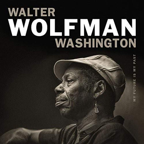 Walter Wolfman Washington - My Future Is My Past [CD] Sent Sameday*
