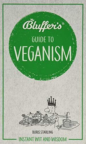 Bluffer's Guide To Veganism: Instant Wit & Wisdom (Bluffer's Guides): Instant wit and wisdom