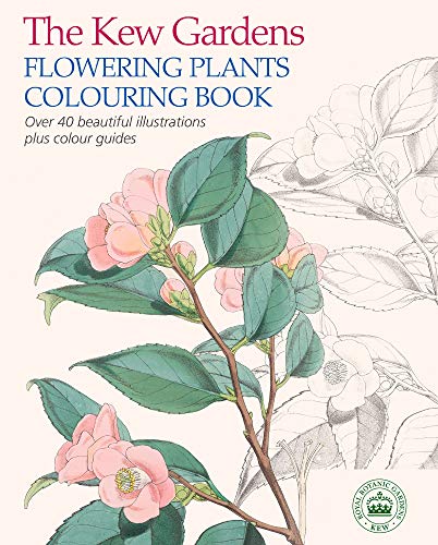 The Kew Gardens Flowering Plants Colouring Book: Over 40 Beautiful Illustrations Plus Colour Guides (Kew Gardens Art & Activities)