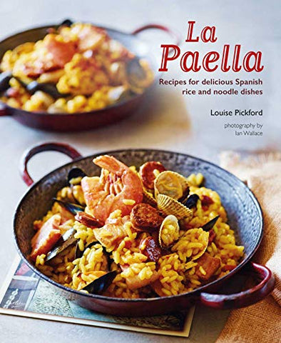 La Paella: Recipes for delicious Spanish rice and noodle dishes