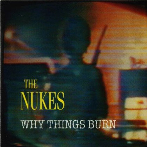 The Nukes - Why Things Burn [CD]