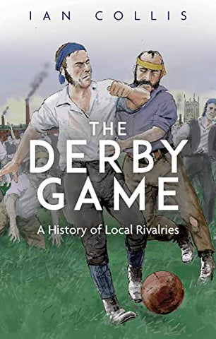 The Derby Game: A History of Local Rivalries