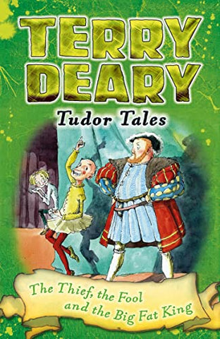 Tudor Tales: The Thief, the Fool and the Big Fat King (Terry Deary's Historical Tales)