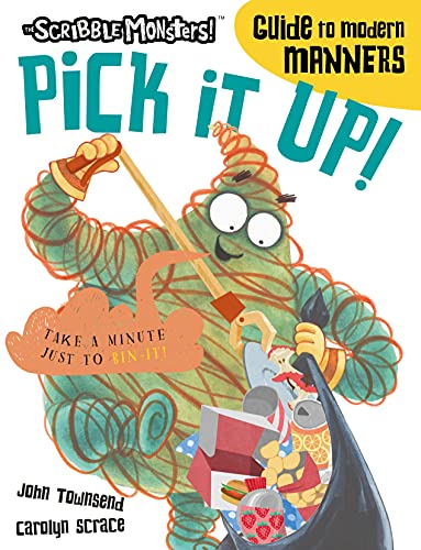 Pick It Up! (The Scribble Monsters' Guide To Modern Manners): Is Your Waste Rightly Placed?