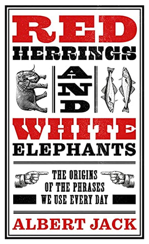 Red Herrings And White Elephants: The Origins of the Phrases We Use Every Day