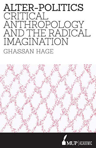 Alter-Politics: Critical Anthropology and the Radical Imagination