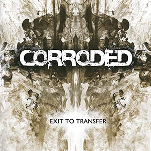 The alt text for the image is: "Album cover with 'CORRODED' in white and 'EXIT TO TRANSFER' in black."