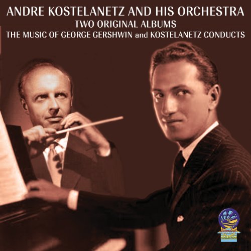 Andre Kostelanetz & His Orchestra - The Music of George Gershwin + Kostelanetz Conducts [CD]