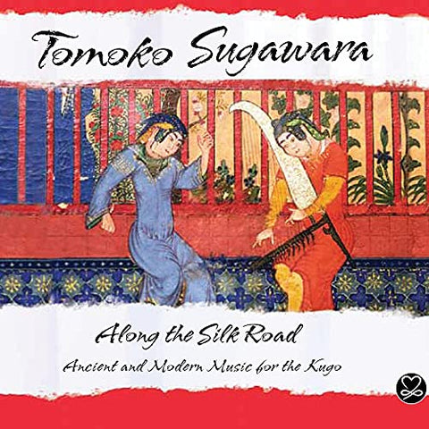 Tomoko Sugawara - Along The Silk Road: Ancient And Modern Music For The Kugo [CD]