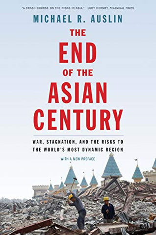 The End of the Asian Century: War, Stagnation, and the Risks to the World's Most Dynamic Region