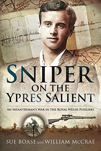 Sniper on the Ypres Salient: An Infantryman s War In The Royal Welsh Fusiliers