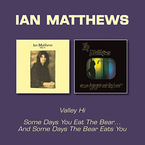 Ian Matthews - Valley Hi / Some Days You Eat The Bear... And Some Days The Bear [CD]