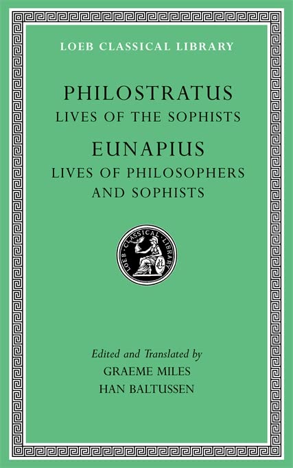 Lives of the Sophists. Lives of Philosophers and Sophists (Loeb Classical Library 134)
