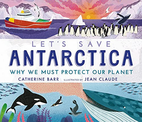 Let's Save Antarctica: Why we must protect our planet: 1