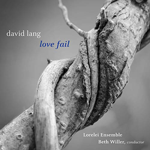 Lorelei Ensemble/ Willer - David Lang: Love Fail (Version for Women's Chorus) [CD]