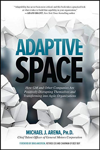 Adaptive Space: How GM and Other Companies are Positively Disrupting Themselves and Transforming into Agile Organizations (BUSINESS BOOKS)