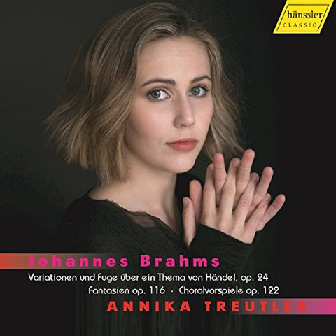 Annika Treutler - Johannes Brahms: Variationen und Fuge ?ber ein Thema von H?ndel, op. 24, Fantasien op. 116, Choralvorspiele op. 112 [CD]