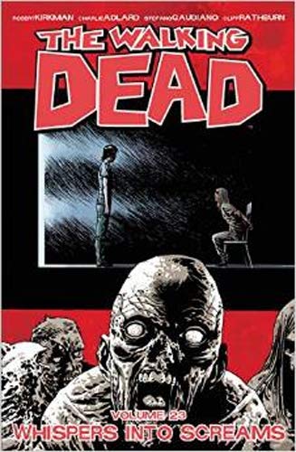 The Walking Dead Volume 23: Whispers Into Screams (Walking Dead Tp)