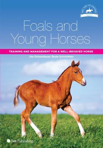 Foals and Young Horses: Training and Management for a Well-Behaved Horse (Horse Riding and Management)