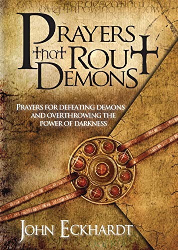 Prayers That Rout Demons: Prayers for Defeating Demons and Overthrowing the Power of Darkness