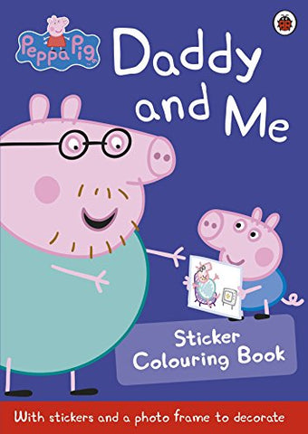 Peppa Pig: Daddy and Me Sticker Colouring Book - Peppa Pig: Daddy and Me Sticker Colouring Book