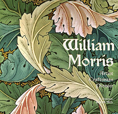 William Morris: Artist Craftsman Pioneer (Masterworks)
